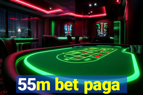 55m bet paga